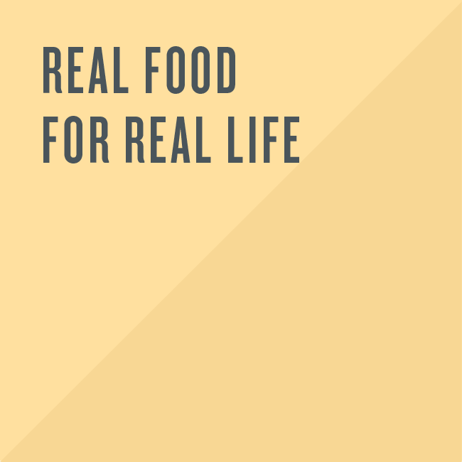 Real food for real life.